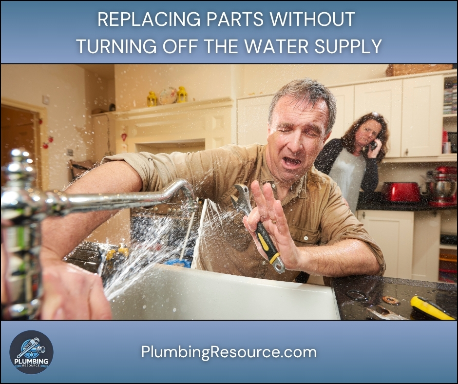 Replacing Parts Without Turning Off the Water Supply